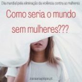 Como seria o mundo sem mulheres?